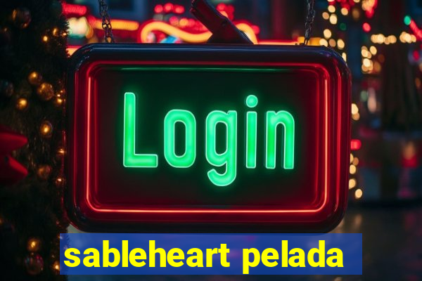 sableheart pelada